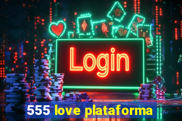 555 love plataforma